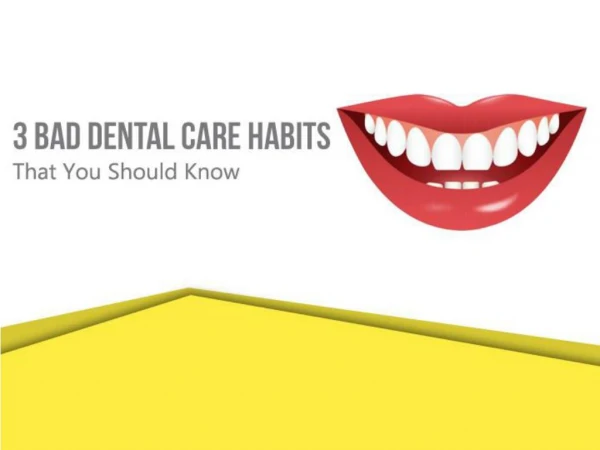 3 Bad Dental Care Habits That You Should Know