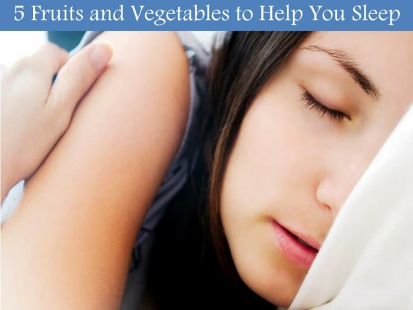 Fruits and Vegetables to Help You Sleep