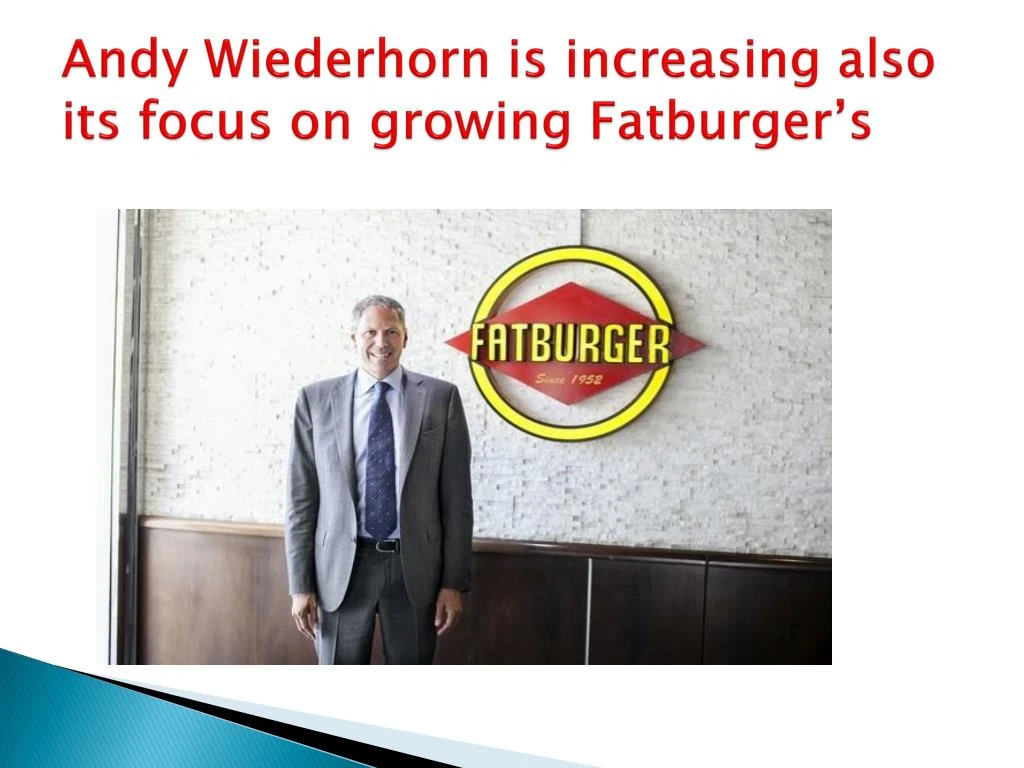 andy wiederhorn is increasing also its focus on growing fatburger s