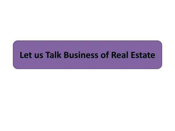 Let us Talk Business of Real Estate