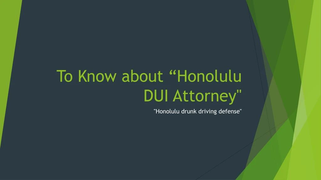 to know about honolulu dui attorney