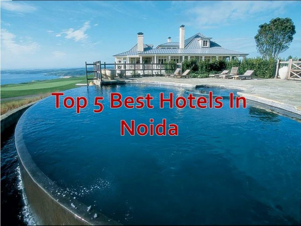 Top 5 Best Hotels in Noida – Get Fees and Timing