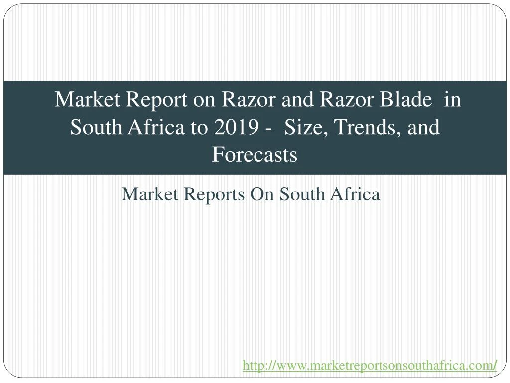 market report on razor and razor blade in south africa to 2019 size trends and forecasts