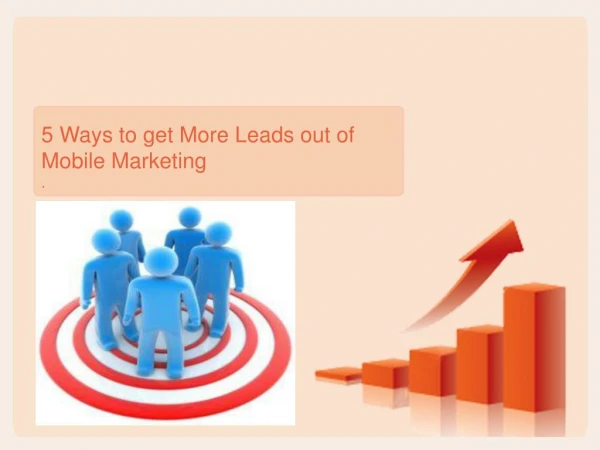 5 Ways to get More Leads out of Mobile Marketing