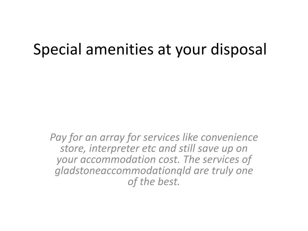 special amenities at your disposal