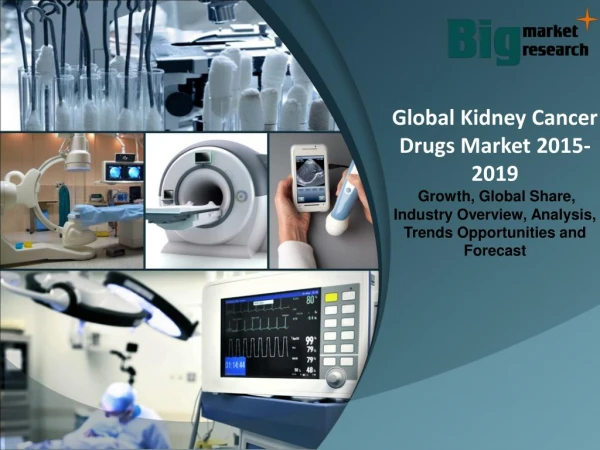Global Kidney Cancer Drugs Market 2015 - Size, Share, Growth & Forecast 2019