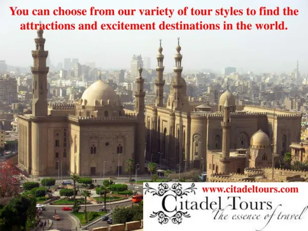 You can choose from our variety of tour styles to find the attractions and excitement destinations in the world.