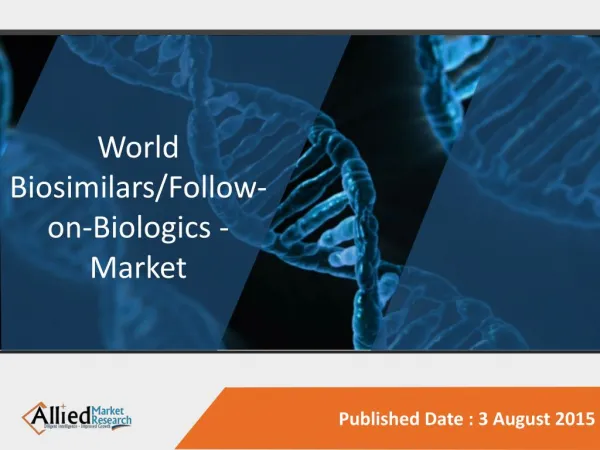 World Biosimilars/Follow-on-Biologics - Market Opportunities and Forecast, 2014 - 2020