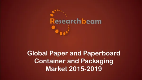 Global Paper and Paperboard Container and Packaging Market 2015-2019