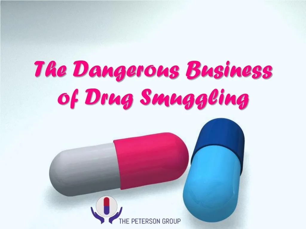 the dangerous business of drug smuggling