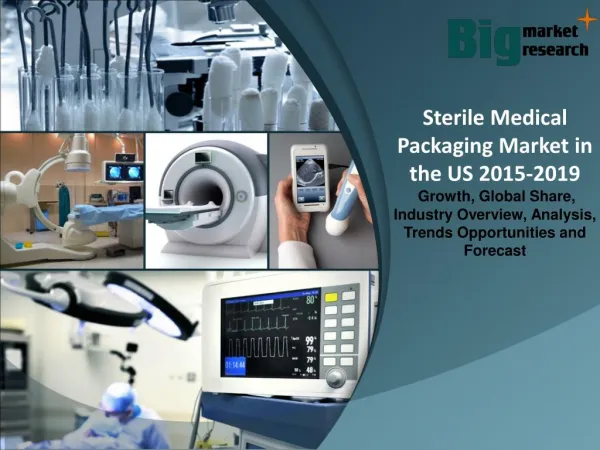 Sterile Medical Packaging Market in the US 2015 - Size, Trends, Growth & Forecast to 2019