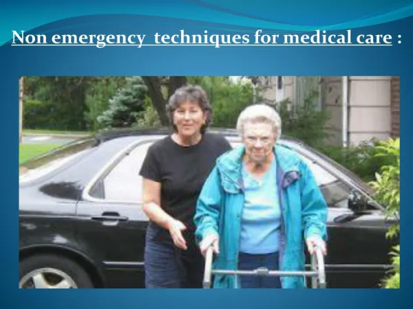 Non emergency techniques for medical care :