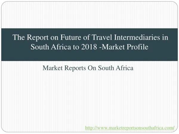 The Report on Future of Travel Intermediaries in South Africa to 2018 -Market Profile