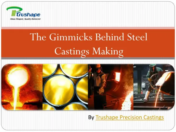 The Gimmicks Behind Steel Castings Making