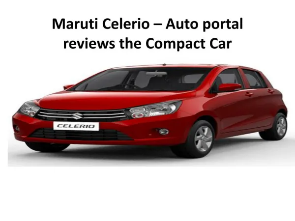 Maruti Celerio – Autoportal reviews the Compact Car