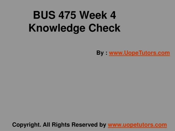 BUS 475 Week 4 Knowledge Check UOP New Tutorials