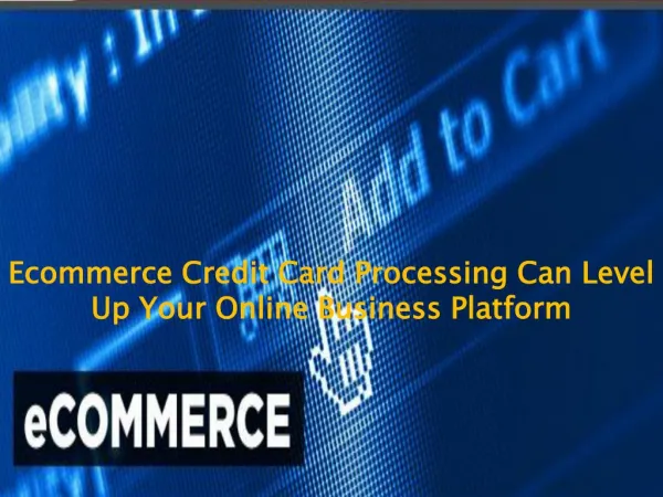 Ecommerce Credit Card Processing Can Level Up Your Online Business Platform