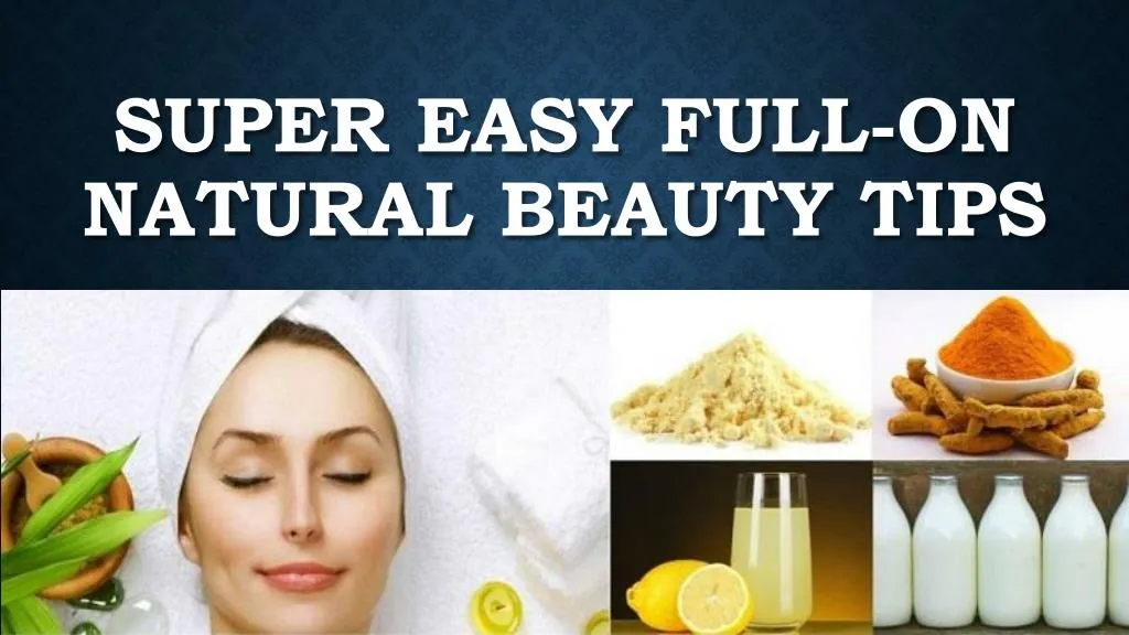 super easy full on natural beauty tips