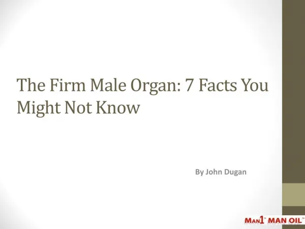 The Firm Male Organ: 7 Facts You Might Not Know