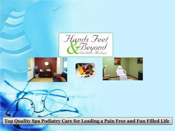 Top Quality Spa Podiatry Care for Leading a Pain Free and Fun Filled Life