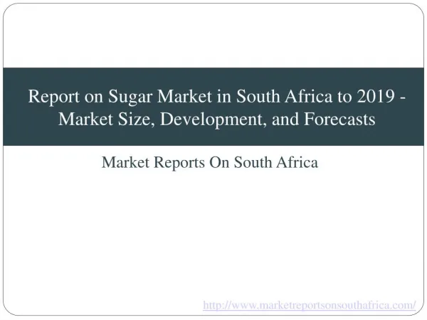 Report on Sugar Market in South Africa to 2019 - Market Size, Development, and Forecasts