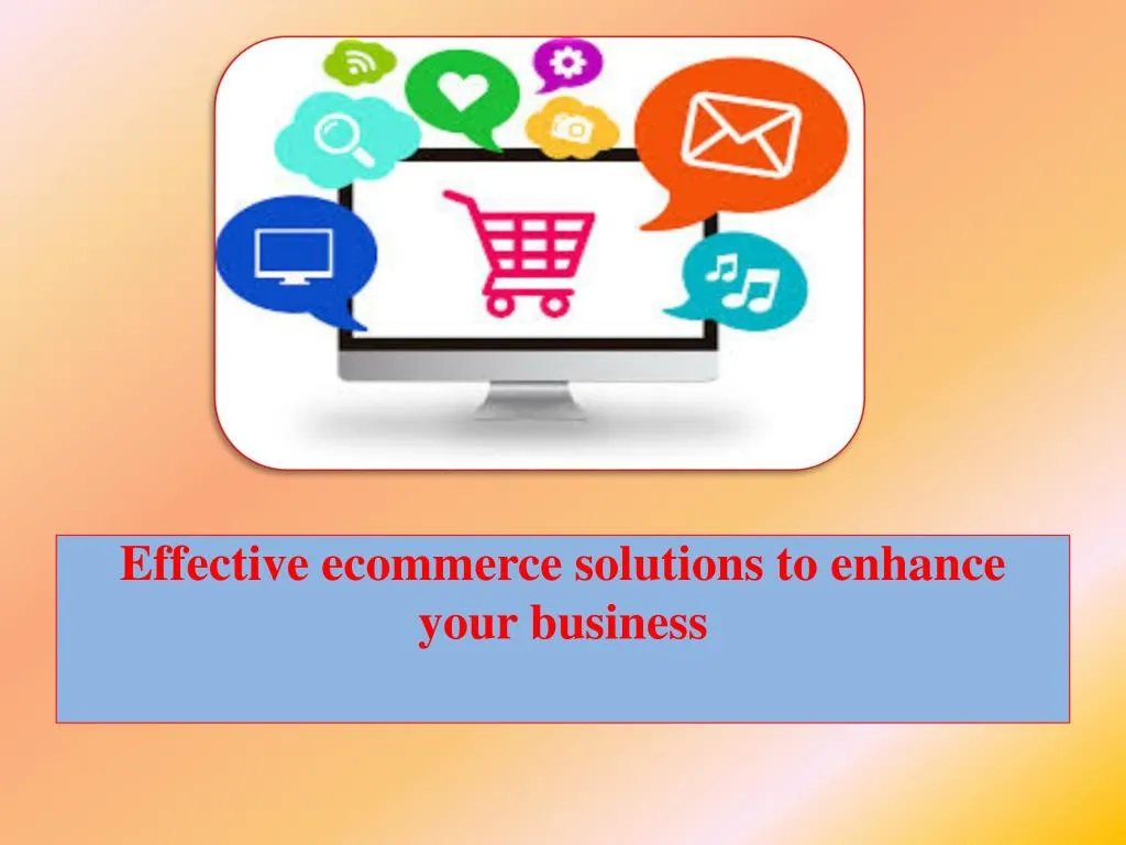 effective ecommerce solutions to enhance your business