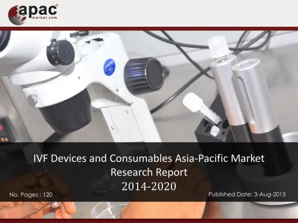 IVF Devices and Consumables Asia-Pacific Market Research Report, 2014 – 2020