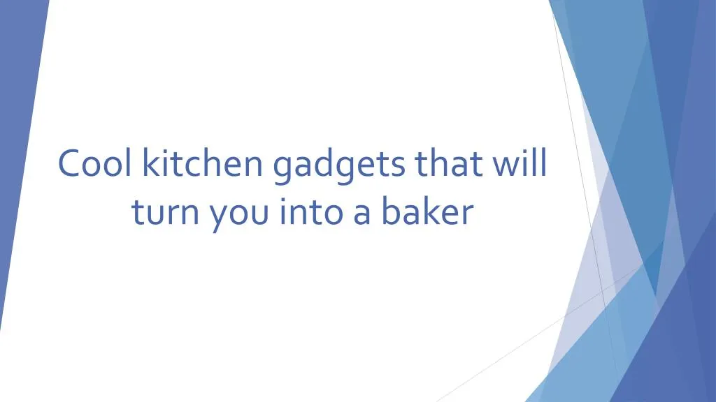 cool kitchen gadgets that will turn you into a baker