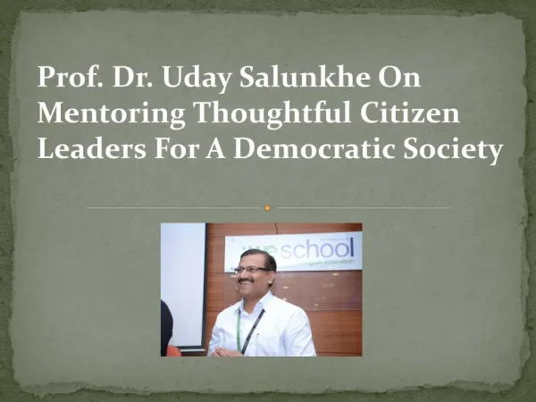 Prof. Dr. Uday Salunkhe On Mentoring Thoughtful Citizen Leaders For A Democratic Society