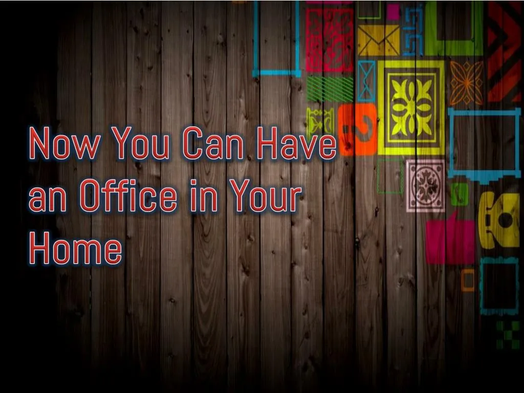 now you can have an office in your home