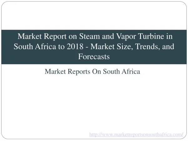 Market Report on Steam and Vapor Turbine in South Africa to 2018 - Market Size, Trends, and Forecasts