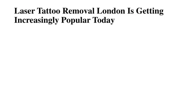 Laser Tattoo Removal London Is Getting Increasingly Popular Today