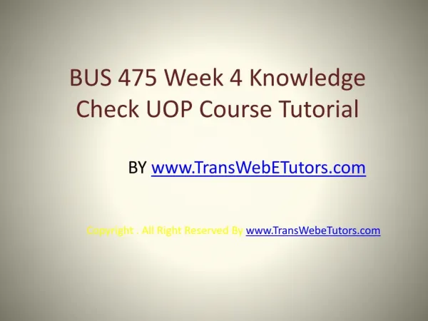 BUS 475 Week 4 Knowledge Check UOP Course Tutorial