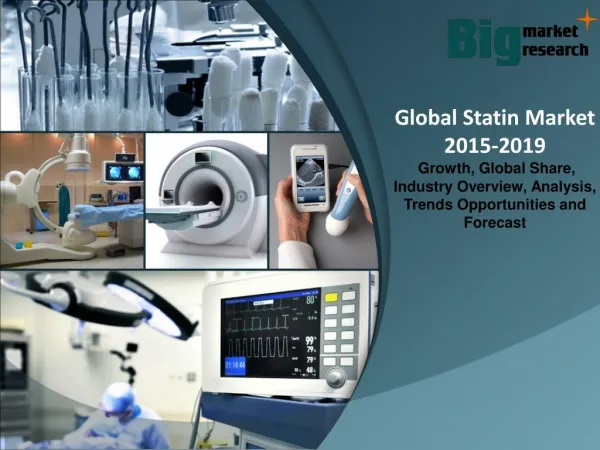 Global Statin Market 2015 - Size, Trends, Growth & Forecast to 2019