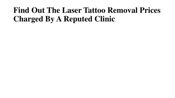 Find Out The Laser Tattoo Removal Prices Charged By A Reputed Clinic