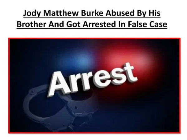 Jody Matthew Burke Abused By His Brother And Got Arrested In False Case