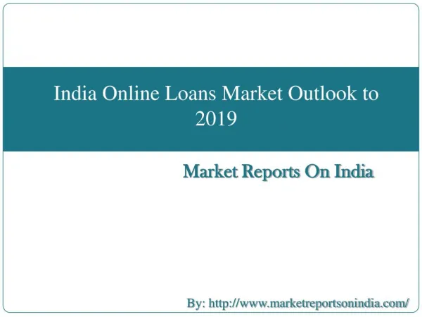 India Online Loans Market Outlook to 2019