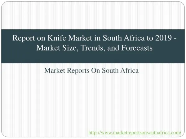 Report on Knife Market in South Africa to 2019 - Market Size, Trends, and Forecasts