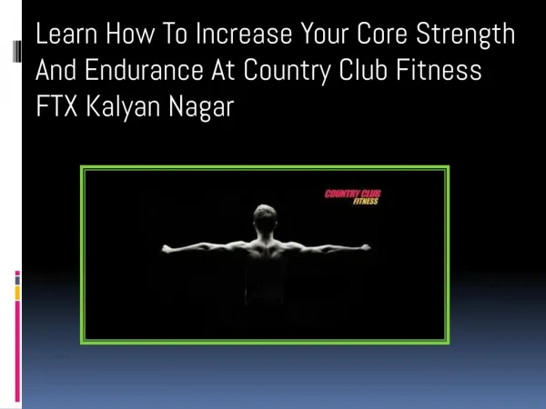 Learn How To Increase Your Core Strength And Endurance At Country Club Fitness FTX Kalyan Nagar