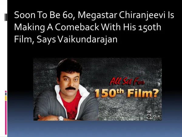 Soon To Be 60, Megastar Chiranjeevi Is Making A Comeback With His 150th Film, Says Vaikundarajan