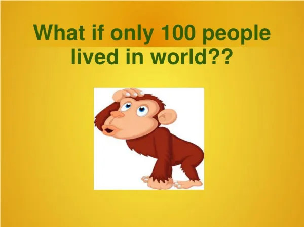 If only 100 people lived in world