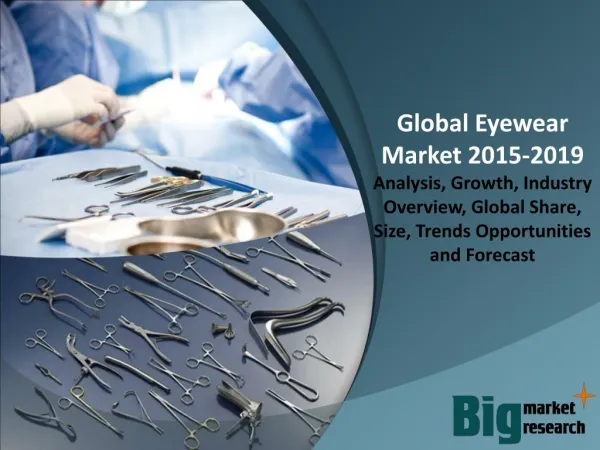 Global Eyewear Market 2015 - Size, Trends, Growth & Forecast to 2019
