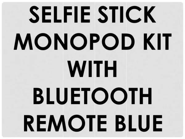 SELFIE STICK MONOPOD KIT WITH BLUETOOTH REMOTE BLUE