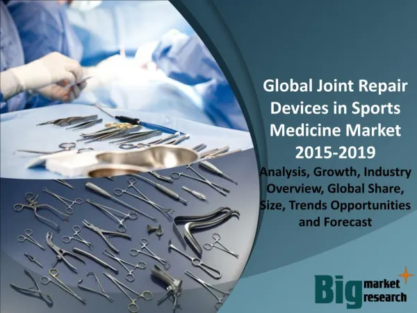Global Joint Repair Devices in Sports Medicine Market 2015-2019 - Market Size, Share, Growth & Opportunities
