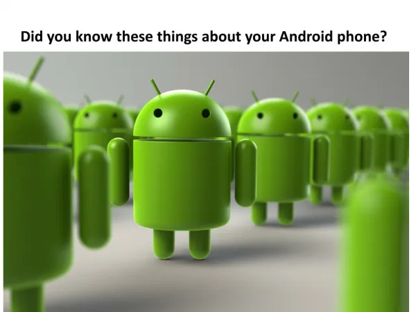 Did you know these things about your Android phone?