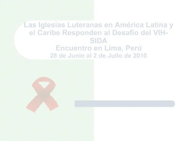 Las Iglesias Luteranas en Am rica Latina y el Caribe Responden al Desaf o del VIH-SIDA Encuentro en Lima, Per 28 de Jun