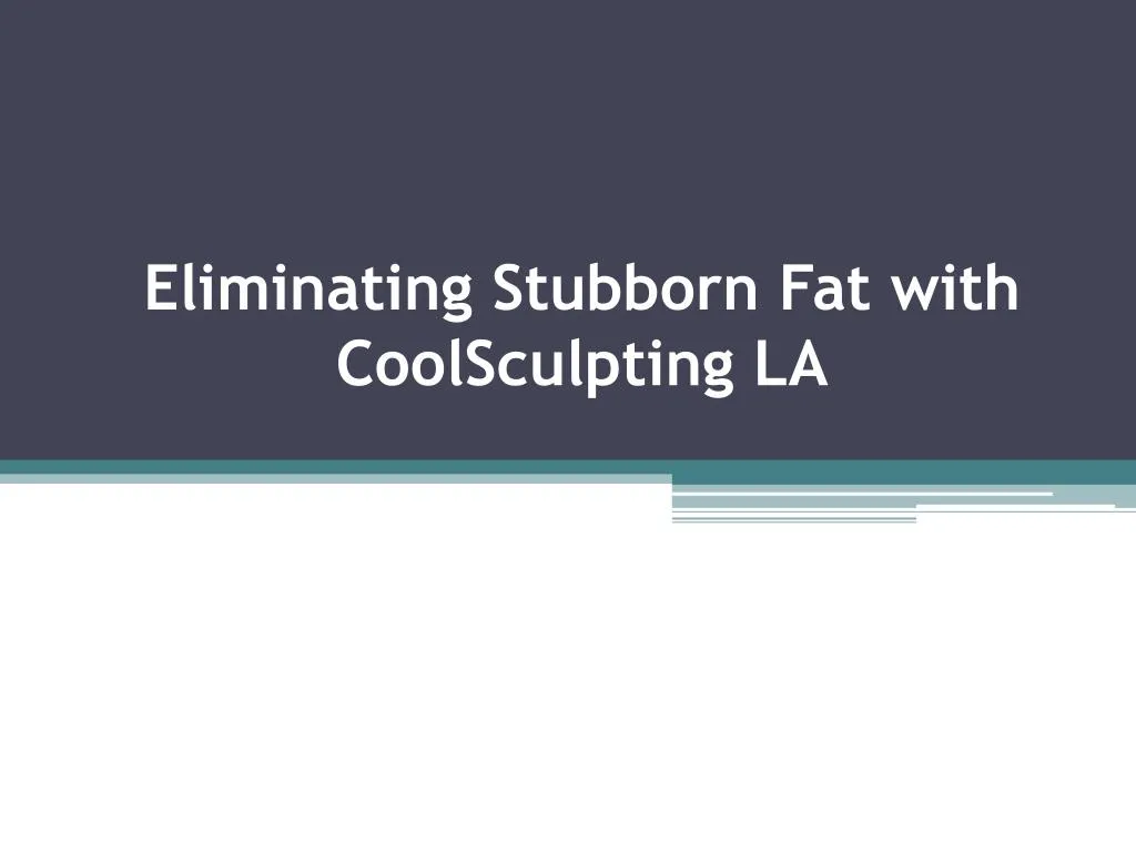 eliminating stubborn fat with coolsculpting la