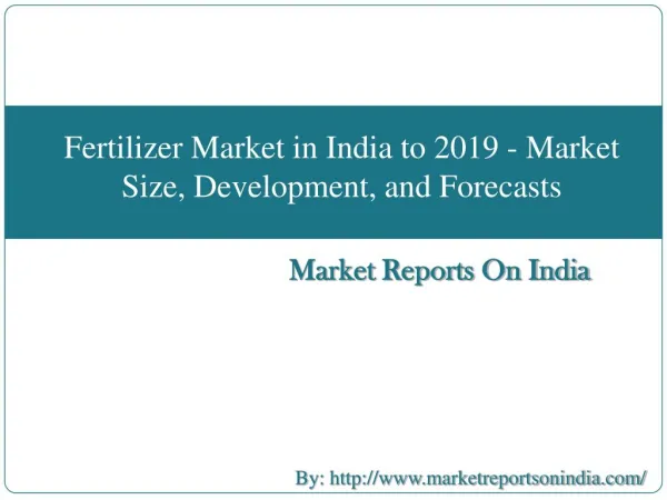 Fertilizer Market in India to 2019 - Market Size,Development, and Forecasts