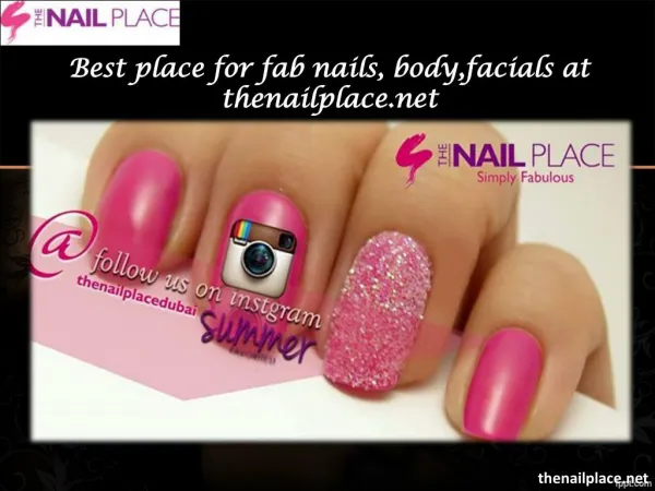 Best place for fab nails, body,facials at thenailplace.net
