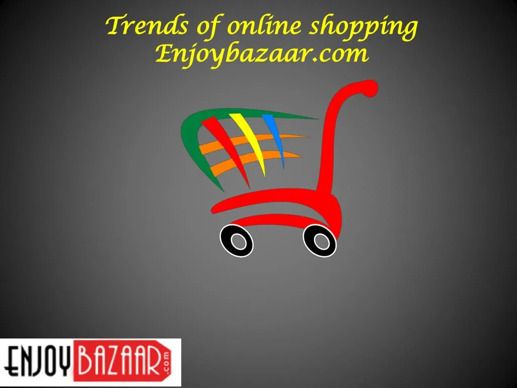 trends of online shopping enjoybazaar com